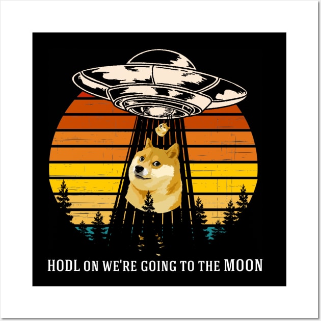 HODL On We're Going To The Moon,  Alien Space Trying to Take Dogecoin UFO Wall Art by Everything for your LOVE-Birthday